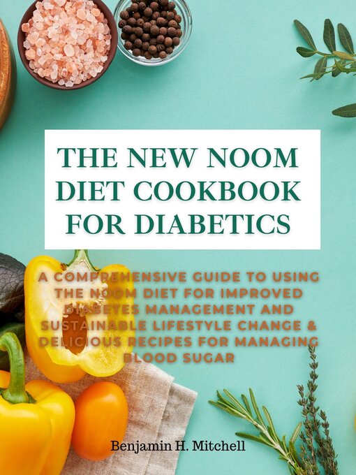 Title details for THE NEW NOOM DIET COOKBOOK FOR DIABETICS by Benjamin H. Mitchell - Available